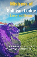 Mistress of Sullivan Lodge: Lucy Sullivan 1516891791 Book Cover