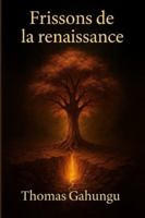 Frissons de la renaissance: Sous les cendres du silence, la vie reprend le souffle (French Edition) 2982376903 Book Cover