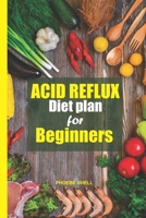 Acid Reflux Diet Plan for Beginners: Quick and easy recipes cookbook to fight Acid reflux B09CRNBRHN Book Cover