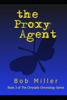 The Proxy Agent: Book 3 of The Chrysalis Chronology Series 1672390982 Book Cover