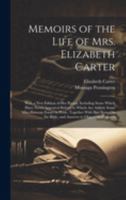 Memoirs of the Life of Mrs. Elizabeth Carter: With a New Edition of Her Poems, Including Some Which Have Never Appeared Before; to Which Are Added, ... the Bible, and Answers to Objections Concern 1020068035 Book Cover