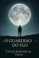 O Guardião do Elo: Um chamado para os que lembram dormindo – Entre o silêncio e a missão (Entre Céus e Consciências) (Portuguese Edition) B0FKBKVSSQ Book Cover