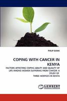 COPING WITH CANCER IN KENYA: FACTORS AFFECTING COPING ABILITY AND QUALITY OF LIFE AMONG WOMEN SUFFERING FROM CANCER: A STUDY OF THREE HOSPICES IN KENYA 3843386196 Book Cover