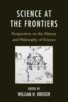 Science at the Frontiers: Perspectives on the History and Philosophy of Science 0739150154 Book Cover