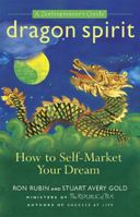 Dragon Spirit: How to Self-Market Your Dream--A Zentrepreneur's Guide 1557046204 Book Cover