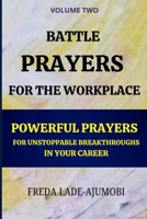 BATTLE PRAYERS FOR THE WORKPLACE (Volume 2): Powerful Prayers for Unstoppable Breakthroughs In Your Career B0F9TMK7NN Book Cover