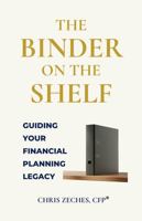 The Binder On The Shelf: Guiding Your Financial Planning Legacy B0G86NW8KG Book Cover