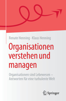 Organisationen verstehen und managen: Organisationen sind Lebewesen - Antworten für eine turbulente Welt (German Edition) 3662709260 Book Cover