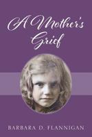 A Mother's Grief 0578220547 Book Cover