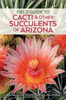 Field Guide to Cacti & Other Succulents of Arizona, Second edition 0692784055 Book Cover
