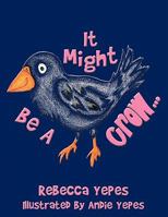 It Might Be a Crow 1456718495 Book Cover