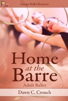 Home at the Barre: Adult Ballet B09NKH4SF4 Book Cover