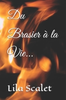 Du Brasier à la Vie... (Comment je suis passée de l'enfer au paradis) (French Edition) B084WNSKMJ Book Cover
