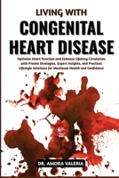 Living With Congenital Heart Disease: Optimize Heart Function and Enhance Lifelong Circulation with Proven Strategies, Expert Insights, and Practical ... Solutions for Maximum Health and Confidence B0GXJWDHR6 Book Cover