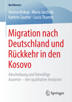Migration nach Deutschland und Rückkehr in den Kosovo: Abschiebung und freiwillige Ausreise – vier qualitative Analysen (BestMasters) 3658220295 Book Cover