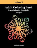 Adult Coloring Book: Stress Relieving Snowflake Designs: Volume 3 1090645864 Book Cover