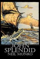 John Splendid: The Tale of a Poor Gentleman, and the Little Wars of Lorn 160664291X Book Cover