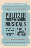 Pulitzer Prize Winning Musicals: Of Thee I Sing to a Strange Loop 1350459100 Book Cover