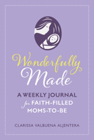 Wonderful Made: A Weekly Journal for Faith-Filled Moms-To-Be 1627854681 Book Cover