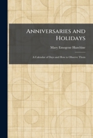Anniversaries and Holidays: A Calendar of Days and How to Observe Them 1025278755 Book Cover