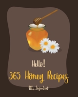 Hello! 365 Honey Recipes: Best Honey Cookbook Ever For Beginners [Book 1] B085KR56L5 Book Cover
