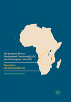 The Southern African Development Community (Sadc) and the European Union (Eu): Regionalism and External Influence 3319453297 Book Cover