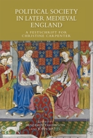 Political Society in Later Medieval England: A Festschrift for Christine Carpenter 1783270306 Book Cover