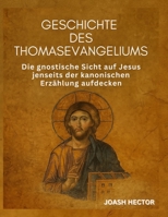 Geschichte des Thomasevangeliums: Die gnostische Sicht auf Jesus jenseits der kanonischen Erzählung aufdecken (German Edition) B0FQ59CN79 Book Cover