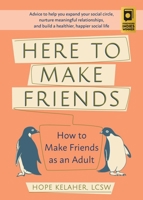 Here to Make Friends: How to Make Friends as an Adult: Advice to Help You Expand Your Social Circle, Nurture Meaningful Relationships, and Build a Healthier, Happier Social Life 164604004X Book Cover