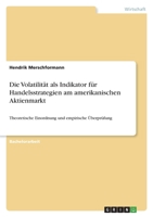 Die Volatilität als Indikator für Handelsstrategien am amerikanischen Aktienmarkt: Theoretische Einordnung und empirische Überprüfung 3346602435 Book Cover