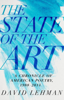 The State of the Art: A Chronicle of American Poetry, 1988-2014 0822944391 Book Cover