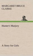 Hunter's Marjory: A Story for Girls 1523970030 Book Cover