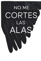 No me cortes las alas (Spanish Edition) B0DCWMTYQM Book Cover