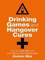 Drinking Games and Hangover Cures: Fun for a big night out and help for the morning after 1909313777 Book Cover