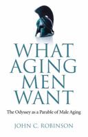 What Aging Men Want: The Odyssey as a Parable of Male Aging 178099981X Book Cover