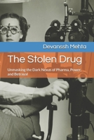 The Stolen Drug: Unmasking the Dark Nexus of Pharma, Power, and Betrayal B0F5N6Y6PQ Book Cover