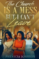 The Church Is a Mess, But I Can't Leave 0359142966 Book Cover
