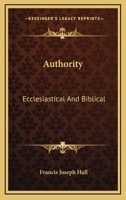 Dogmatic Theology: Authority, Ecclesiastical And Biblical 1432649132 Book Cover