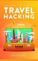 Cracking the Code to Travel Hacking 1549977644 Book Cover
