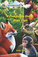 Friendship from Ripe Figs: Fox Jungle Story B0DPXS1BKR Book Cover