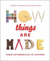 How Things Are Made: From Automobiles to Zippers 1579122744 Book Cover