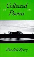 The Collected Poems of Wendell Berry, 1957-1982 0865471975 Book Cover