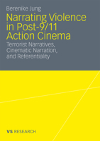 Narrating Violence in Post-9/11 Action Cinema: Terrorist Narratives, Cinematic Narration, and Referentiality 3531175106 Book Cover