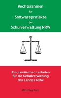 Rechtsrahmen für Softwareprojekte der Schulverwaltung NRW: Ein juristischer Leitfaden für die Schulverwaltung des Landes Nordrhein-Westfalen 3753479462 Book Cover