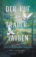 DER RUF der TRAUER-TAUBEN: Gott in der Realität begegnen (German Edition) B0H2K7SNWR Book Cover