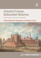 Colonial Frames, Nationalist Histories: Imperial Legacies, Architecture, and Modernity 0754678806 Book Cover