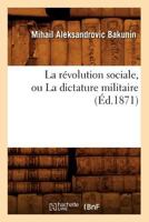 La Revolution Sociale, Ou La Dictature Militaire 2012683762 Book Cover
