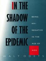 In the Shadow of the Epidemic: Being HIV-Negative in the Age of AIDS 0822316382 Book Cover