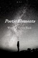 Poetic Elements: Words I Never Said 0692121293 Book Cover