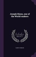 Joseph Dixon, One of the World-Makers 1359347836 Book Cover